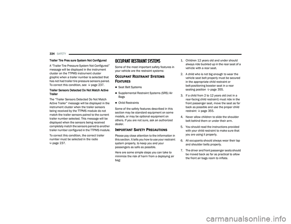RAM 1500 2021 Owners Manual
334SAFETY
Trailer Tire Pres sure System Not Configured
A “Trailer Tire Pressure System Not Configured”
message will be displayed in the instrument
cluster on the TTPMS instrument cluster
gra RAM 1500 2021 Owners Manual
334SAFETY
Trailer Tire Pres sure System Not Configured
A “Trailer Tire Pressure System Not Configured”
message will be displayed in the instrument
cluster on the TTPMS instrument cluster
gra