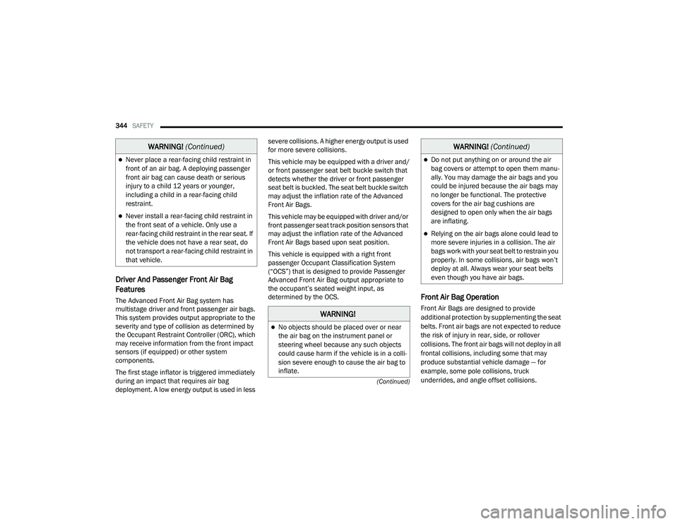 RAM 1500 2021 Owners Manual
344SAFETY
(Continued)
Driver And Passenger Front Air Bag
Features
The Advanced Front Air Bag system has
multistage driver and front passenger air bags.
This system provides output appropriate to RAM 1500 2021 Owners Manual
344SAFETY
(Continued)
Driver And Passenger Front Air Bag
Features
The Advanced Front Air Bag system has
multistage driver and front passenger air bags.
This system provides output appropriate to
