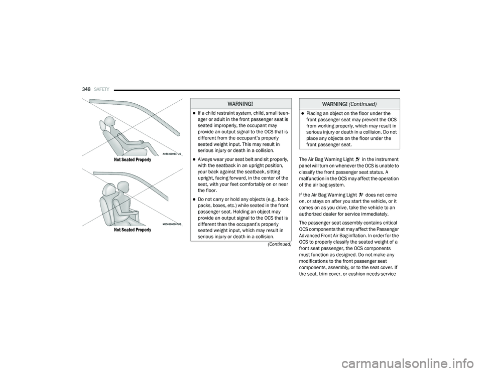 RAM 1500 2021 Owners Manual
348SAFETY
(Continued)
Not Seated Properly
Not Seated Properly
The Air Bag Warning Light in the instrument
panel will turn on whenever the OCS is unable to
classify the front passenger seat st RAM 1500 2021 Owners Manual
348SAFETY
(Continued)
Not Seated Properly
Not Seated Properly
The Air Bag Warning Light in the instrument
panel will turn on whenever the OCS is unable to
classify the front passenger seat st