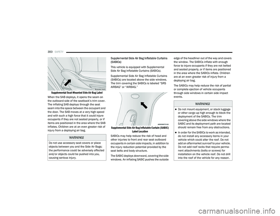 RAM 1500 2021 Owners Manual
350SAFETY
Supplemental Seat-Mounted Side Air Bag Label
When the SAB deploys, it opens the seam on
the outboard side of the seatback’s trim cover.
The inflating SAB deploys through the seat
s RAM 1500 2021 Owners Manual
350SAFETY
Supplemental Seat-Mounted Side Air Bag Label
When the SAB deploys, it opens the seam on
the outboard side of the seatback’s trim cover.
The inflating SAB deploys through the seat
s