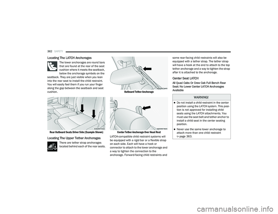 RAM 1500 2021  Owners Manual 
362SAFETY  
Locating The LATCH Anchorages 
The lower anchorages are round bars 
that are found at the rear of the seat 
cushion where it meets the seatback, 
below the anchorage symbols on the 
seatb
