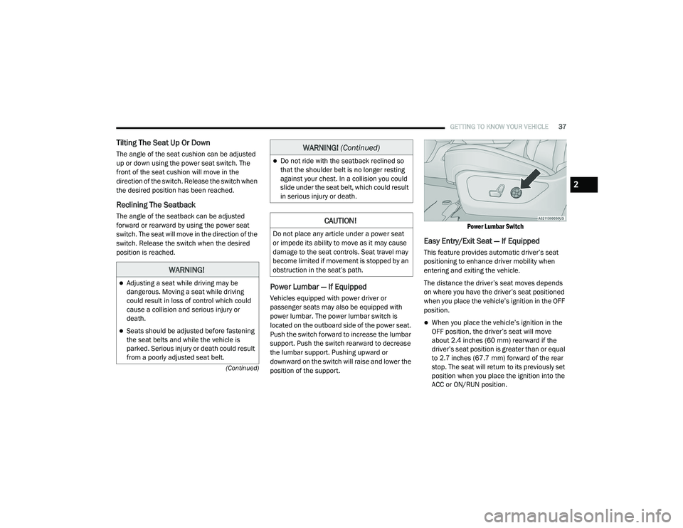 RAM 1500 2021 Owners Guide 
GETTING TO KNOW YOUR VEHICLE37
(Continued)
Tilting The Seat Up Or Down 
The angle of the seat cushion can be adjusted 
up or down using the power seat switch. The 
front of the seat cushion will move