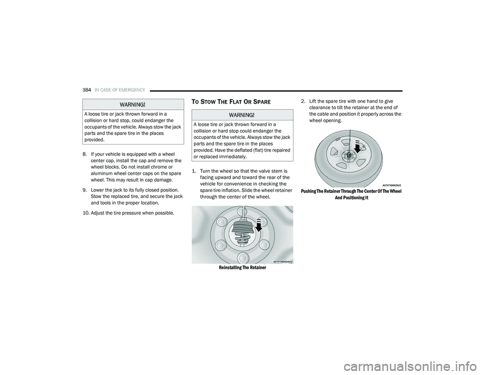 RAM 1500 2021 Owners Manual
384IN CASE OF EMERGENCY
8. If your vehicle is equipped with a wheel
center cap, install the cap and remove the
wheel blocks. Do not install chrome or
aluminum wheel center caps on the spare
whe RAM 1500 2021 Owners Manual
384IN CASE OF EMERGENCY
8. If your vehicle is equipped with a wheel
center cap, install the cap and remove the
wheel blocks. Do not install chrome or
aluminum wheel center caps on the spare
whe