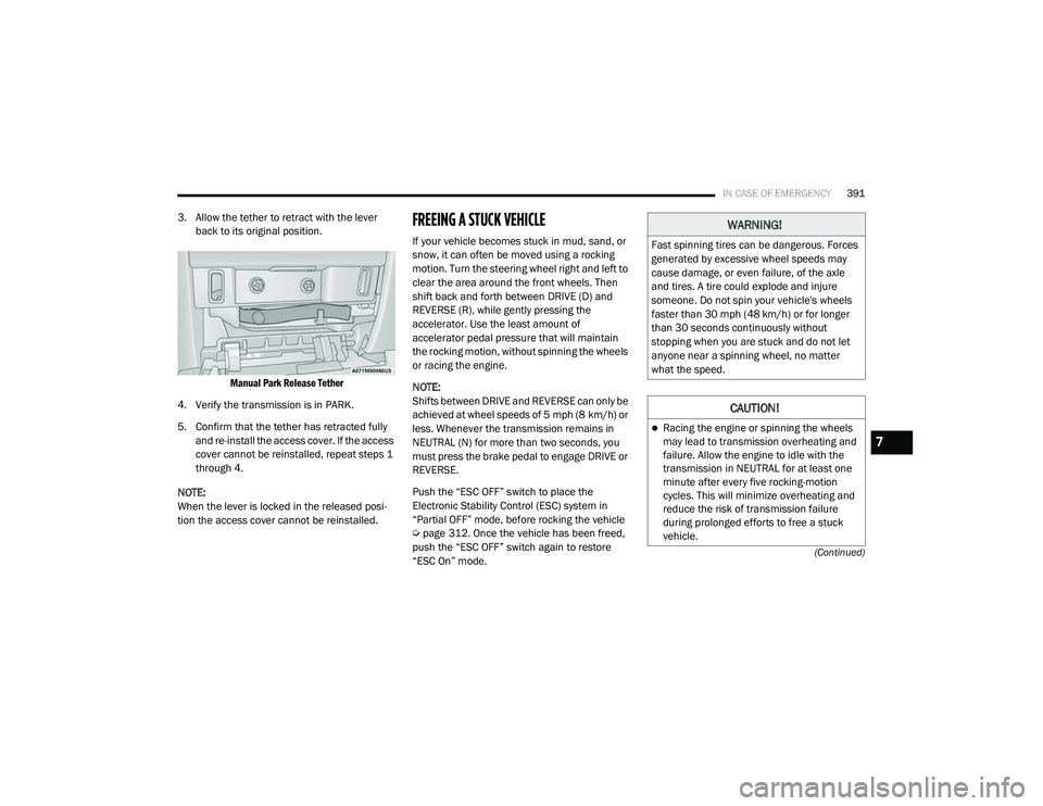 RAM 1500 2021 Owners Manual
IN CASE OF EMERGENCY391
(Continued)
3. Allow the tether to retract with the lever back to its original position.
Manual Park Release Tether
4. Verify the transmission is in PARK.
5. Confirm that t RAM 1500 2021 Owners Manual
IN CASE OF EMERGENCY391
(Continued)
3. Allow the tether to retract with the lever back to its original position.
Manual Park Release Tether
4. Verify the transmission is in PARK.
5. Confirm that t