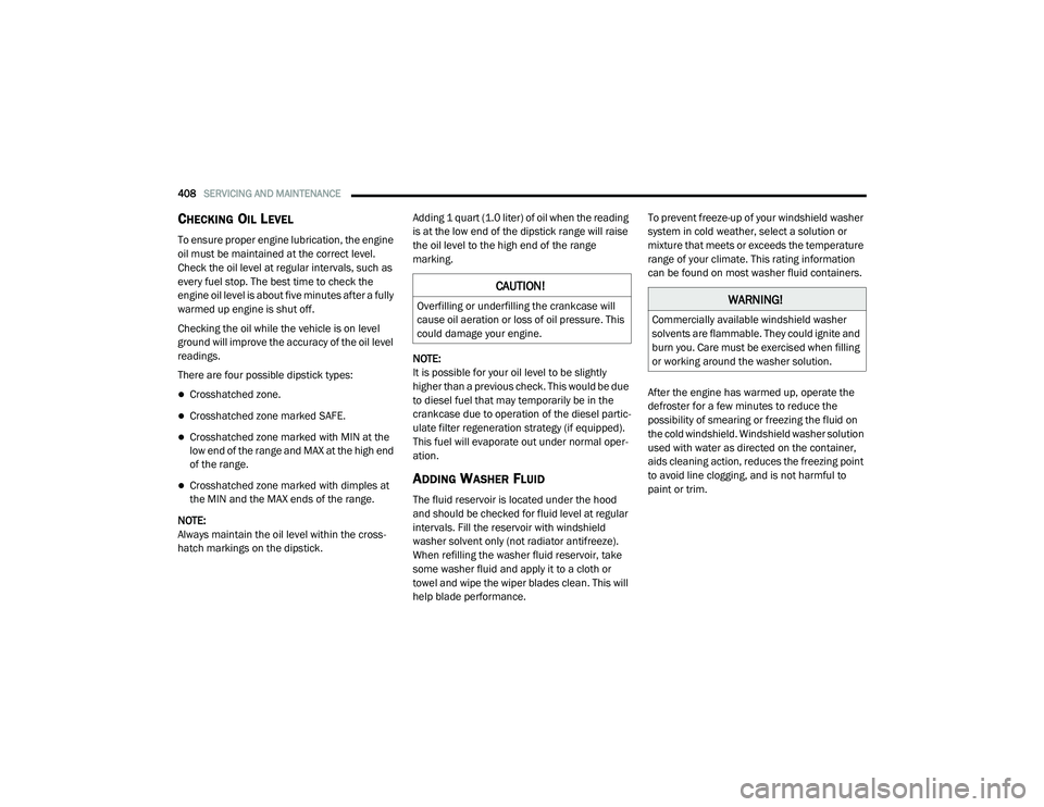 RAM 1500 2021 Owners Manual
408SERVICING AND MAINTENANCE
CHECKING OIL LEVEL
To ensure proper engine lubrication, the engine
oil must be maintained at the correct level.
Check the oil level at regular intervals, such as
eve RAM 1500 2021 Owners Manual
408SERVICING AND MAINTENANCE
CHECKING OIL LEVEL
To ensure proper engine lubrication, the engine
oil must be maintained at the correct level.
Check the oil level at regular intervals, such as
eve