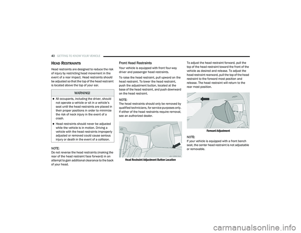 RAM 1500 2021 Service Manual 
40GETTING TO KNOW YOUR VEHICLE  
HEAD RESTRAINTS   
Head restraints are designed to reduce the risk 
of injury by restricting head movement in the 
event of a rear impact. Head restraints should 
be 