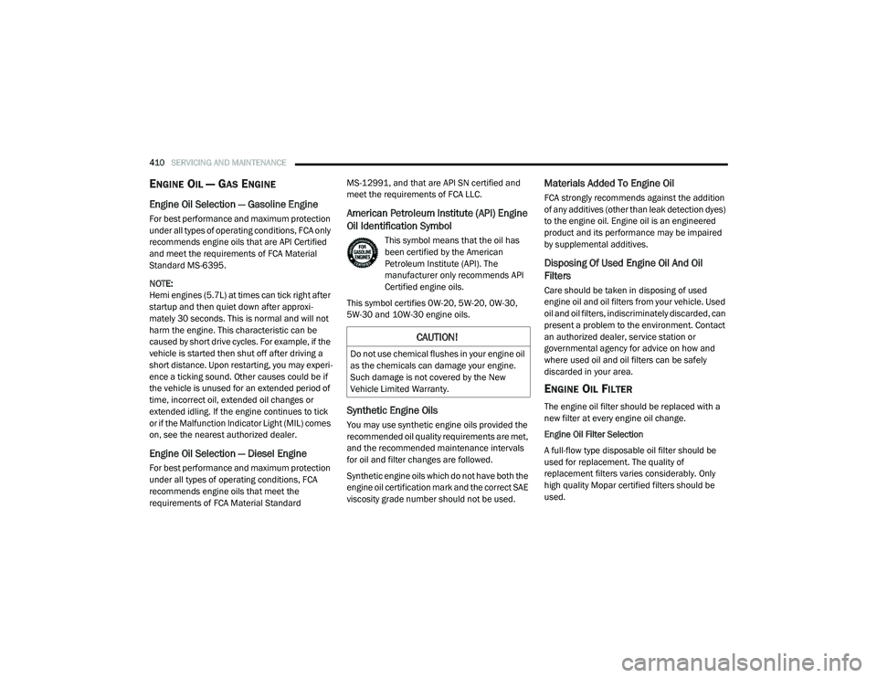 RAM 1500 2021 Owners Manual
410SERVICING AND MAINTENANCE
ENGINE OIL — GAS ENGINE
Engine Oil Selection — Gasoline Engine
For best performance and maximum protection
under all types of operating conditions, FCA only
rec RAM 1500 2021 Owners Manual
410SERVICING AND MAINTENANCE
ENGINE OIL — GAS ENGINE
Engine Oil Selection — Gasoline Engine
For best performance and maximum protection
under all types of operating conditions, FCA only
rec