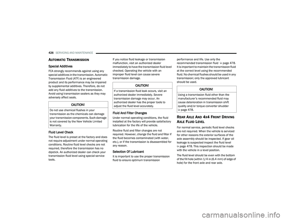 RAM 1500 2021 Owners Manual
426SERVICING AND MAINTENANCE
AUTOMATIC TRANSMISSION
Special Additives
FCA strongly recommends against using any
special additives in the transmission. Automatic
Transmission Fluid (ATF) is an e RAM 1500 2021 Owners Manual
426SERVICING AND MAINTENANCE
AUTOMATIC TRANSMISSION
Special Additives
FCA strongly recommends against using any
special additives in the transmission. Automatic
Transmission Fluid (ATF) is an e