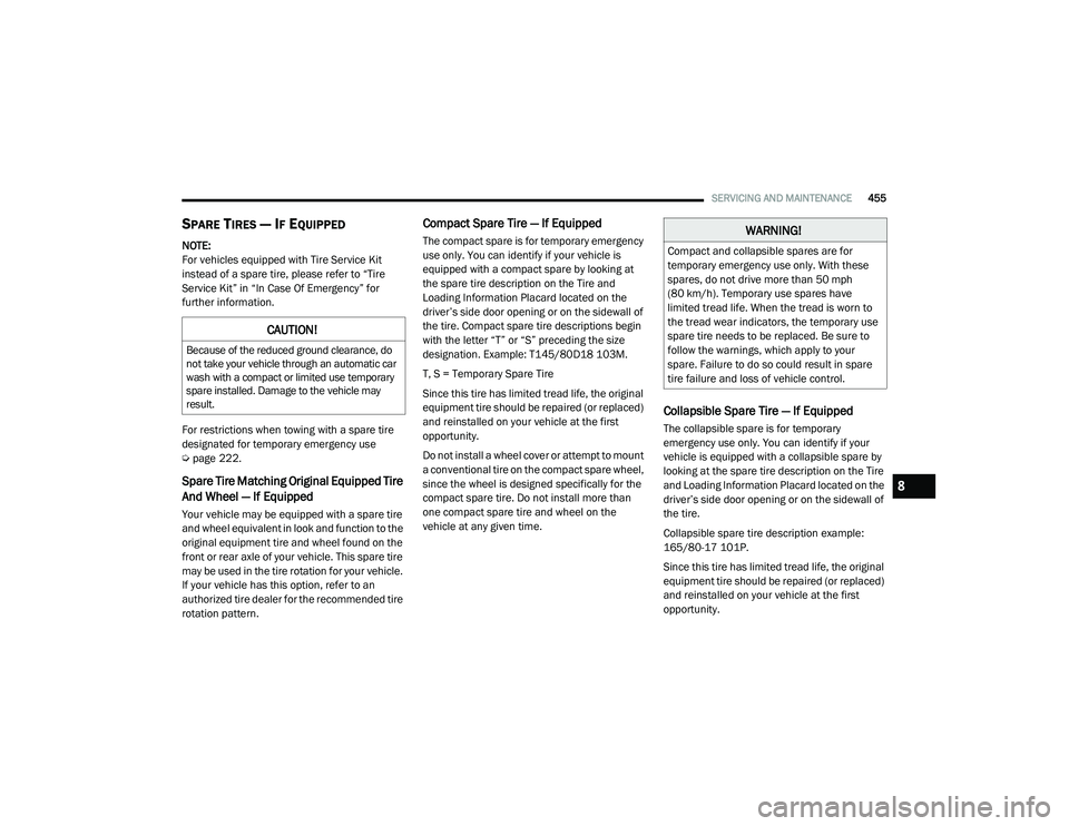 RAM 1500 2021 Owners Manual
SERVICING AND MAINTENANCE455
SPARE TIRES — IF EQUIPPED
NOTE:
For vehicles equipped with Tire Service Kit
instead of a spare tire, please refer to “Tire
Service Kit” in “In Case Of Emerge RAM 1500 2021 Owners Manual
SERVICING AND MAINTENANCE455
SPARE TIRES — IF EQUIPPED
NOTE:
For vehicles equipped with Tire Service Kit
instead of a spare tire, please refer to “Tire
Service Kit” in “In Case Of Emerge