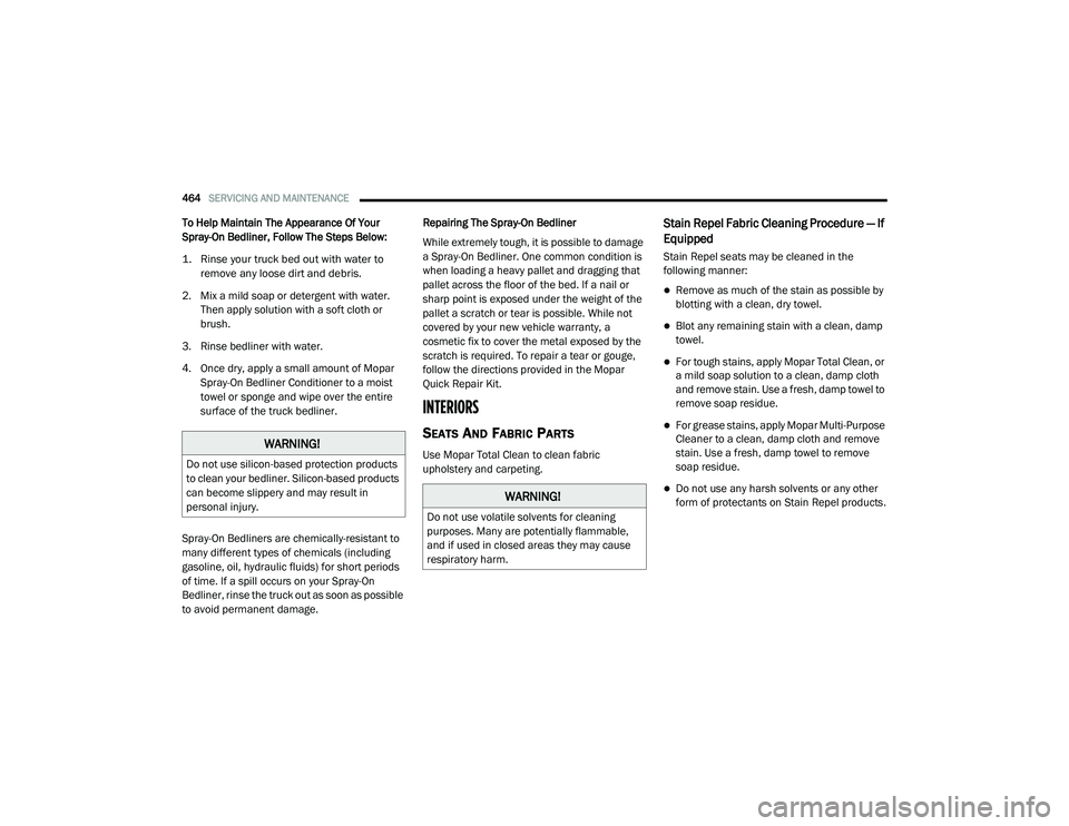 RAM 1500 2021 Owners Manual
464SERVICING AND MAINTENANCE
To Help Maintain The Appearance Of Your
Spray-On Bedliner, Follow The Steps Below:
1. Rinse your truck bed out with water to remove any loose dirt and debris.
2. RAM 1500 2021 Owners Manual
464SERVICING AND MAINTENANCE
To Help Maintain The Appearance Of Your
Spray-On Bedliner, Follow The Steps Below:
1. Rinse your truck bed out with water to remove any loose dirt and debris.
2.
