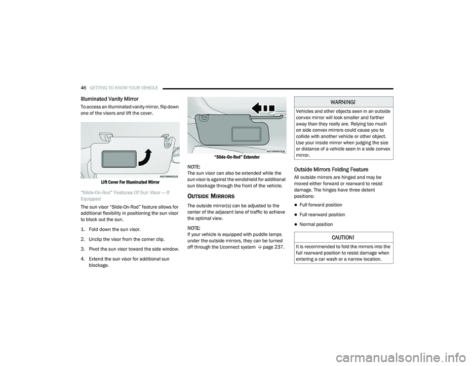 RAM 1500 2021 Service Manual 
46GETTING TO KNOW YOUR VEHICLE  
Illuminated Vanity Mirror
To access an illuminated vanity mirror, flip down 
one of the visors and lift the cover.

Lift Cover For Illuminated Mirror

“Slide-On-Rod