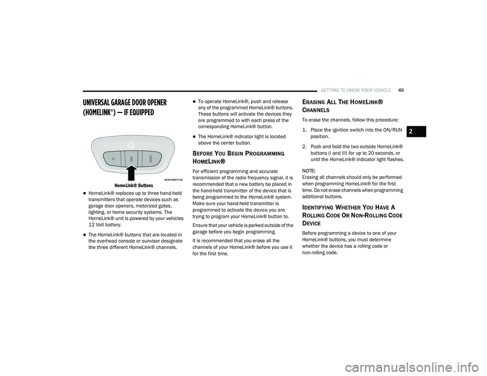 RAM 1500 2021 Owners Manual
GETTING TO KNOW YOUR VEHICLE49
UNIVERSAL GARAGE DOOR OPENER
(HOMELINK®) — IF EQUIPPED
HomeLink® Buttons
HomeLink® replaces up to three hand-held
transmitters that operate devices such as RAM 1500 2021 Owners Manual
GETTING TO KNOW YOUR VEHICLE49
UNIVERSAL GARAGE DOOR OPENER
(HOMELINK®) — IF EQUIPPED
HomeLink® Buttons
HomeLink® replaces up to three hand-held
transmitters that operate devices such as