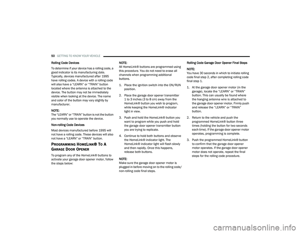 RAM 1500 2021 Workshop Manual 
50GETTING TO KNOW YOUR VEHICLE  
Rolling Code Devices
To determine if your device has a rolling code, a 
good indicator is its manufacturing date. 
Typically, devices manufactured after 1995 
have ro