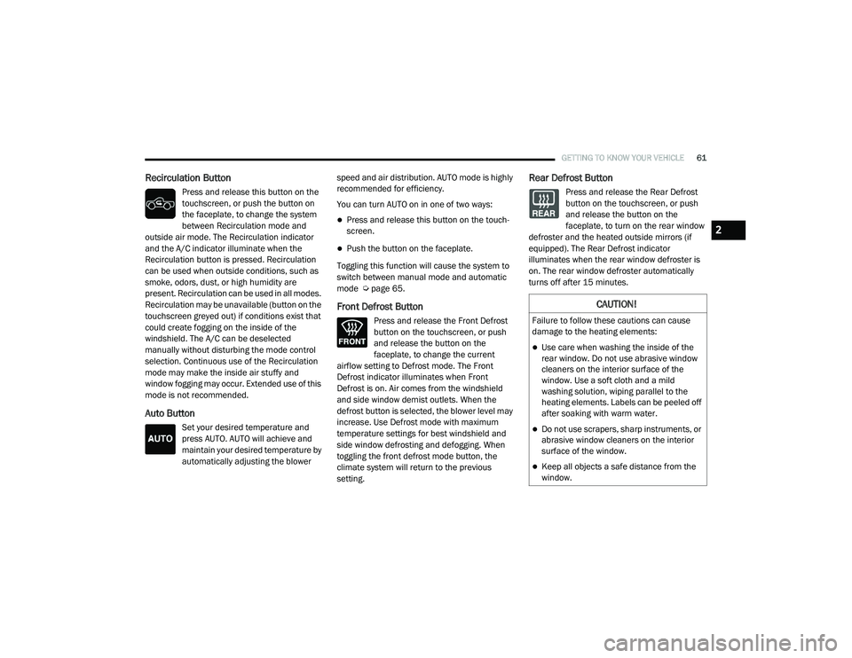 RAM 1500 2021 Repair Manual
GETTING TO KNOW YOUR VEHICLE61
Recirculation Button
Press and release this button on the
touchscreen, or push the button on
the faceplate, to change the system
between Recirculation mode and
outs RAM 1500 2021 Repair Manual
GETTING TO KNOW YOUR VEHICLE61
Recirculation Button
Press and release this button on the
touchscreen, or push the button on
the faceplate, to change the system
between Recirculation mode and
outs