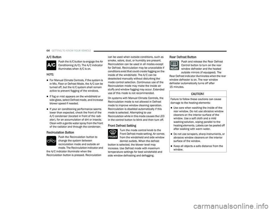RAM 1500 2021 Repair Manual
64GETTING TO KNOW YOUR VEHICLE
A/C Button
Push the A/C button to engage the Air
Conditioning (A/C). The A/C indicator
illuminates when A/C is on.
NOTE:
For Manual Climate Controls, if the syst RAM 1500 2021 Repair Manual
64GETTING TO KNOW YOUR VEHICLE
A/C Button
Push the A/C button to engage the Air
Conditioning (A/C). The A/C indicator
illuminates when A/C is on.
NOTE:
For Manual Climate Controls, if the syst