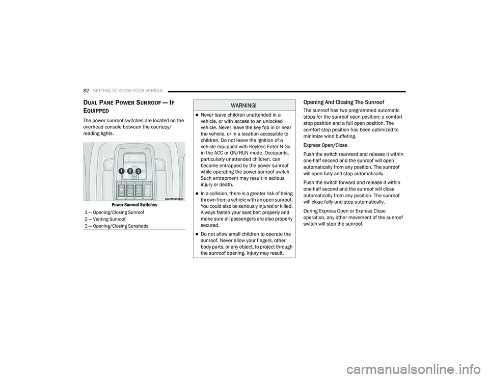 RAM 1500 2021 Manual Online 
82GETTING TO KNOW YOUR VEHICLE  
DUAL PANE POWER SUNROOF — IF 
E
QUIPPED  
The power sunroof switches are located on the 
overhead console between the courtesy/
reading lights.

Power Sunroof Switc
