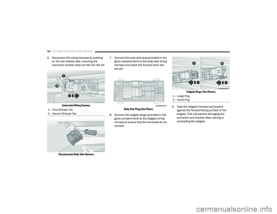 RAM 1500 2021 Manual Online 
88GETTING TO KNOW YOUR VEHICLE  
6. Disconnect the wiring harness by pushing 
on the two release tabs, ensuring the 
connector bracket does not fall into the sill.

Connected Wiring Harness
Disconnec