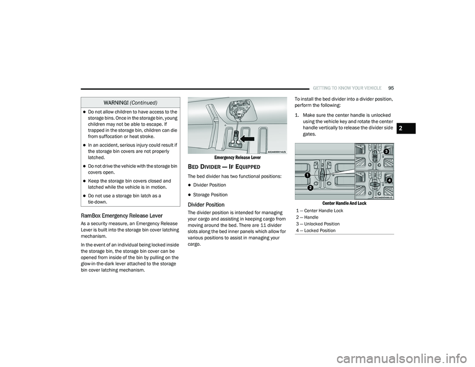 RAM 1500 2021 Owners Manual
GETTING TO KNOW YOUR VEHICLE95
RamBox Emergency Release Lever
As a security measure, an Emergency Release
Lever is built into the storage bin cover latching
mechanism.
In the event of an individual RAM 1500 2021 Owners Manual
GETTING TO KNOW YOUR VEHICLE95
RamBox Emergency Release Lever
As a security measure, an Emergency Release
Lever is built into the storage bin cover latching
mechanism.
In the event of an individual