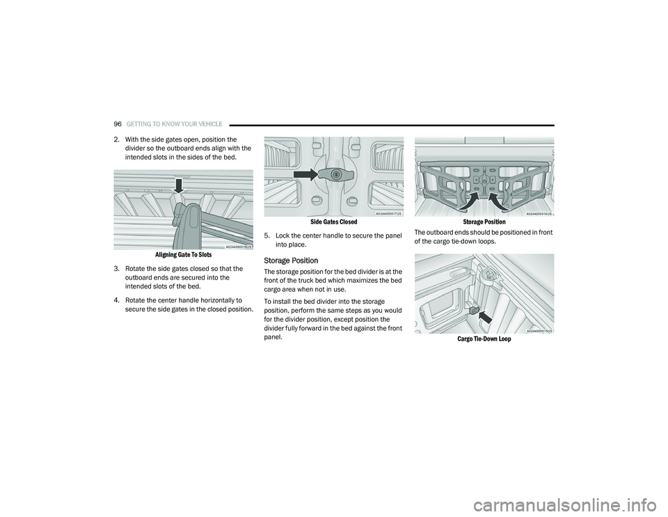 RAM 1500 2021 Owners Manual
96GETTING TO KNOW YOUR VEHICLE
2. With the side gates open, position the
divider so the outboard ends align with the
intended slots in the sides of the bed.
Aligning Gate To Slots
3. Rotate the RAM 1500 2021 Owners Manual
96GETTING TO KNOW YOUR VEHICLE
2. With the side gates open, position the
divider so the outboard ends align with the
intended slots in the sides of the bed.
Aligning Gate To Slots
3. Rotate the