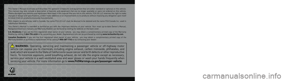 RAM 1500 2022  Owners Manual The driver’s primary responsibility is the safe operation of the vehicle. Driving while distracted can result in loss of vehicle control, resulting in 
an accident and personal injury. FCA US LLC st