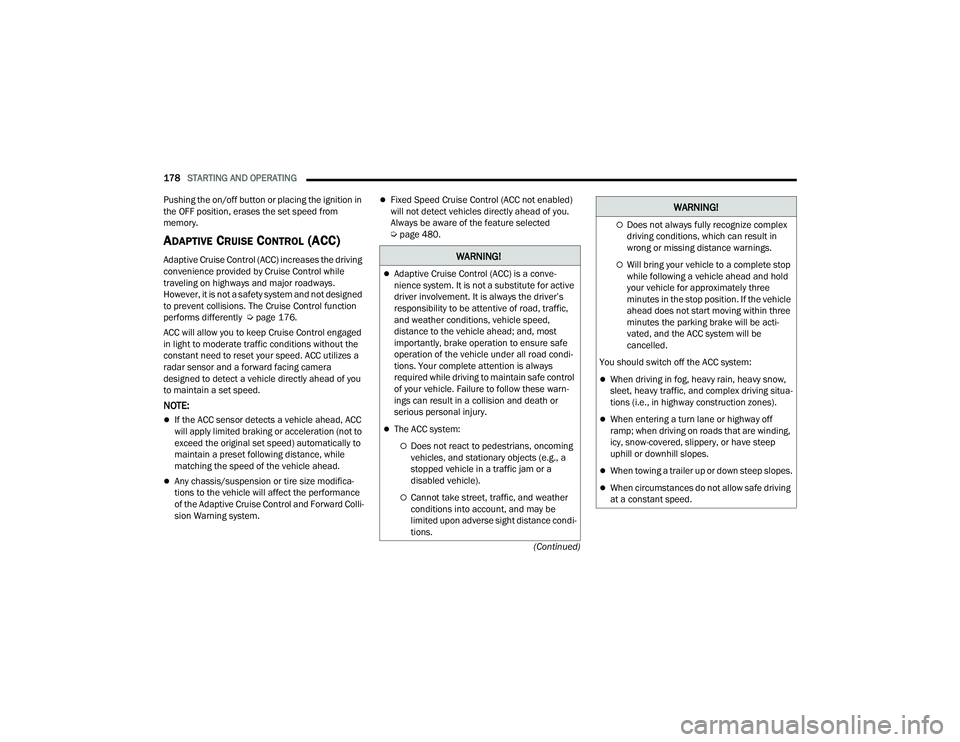 RAM 1500 2022 Owners Manual
178STARTING AND OPERATING
(Continued)
Pushing the on/off button or placing the ignition in
the OFF position, erases the set speed from
memory.
ADAPTIVE CRUISE CONTROL (ACC)
Adaptive Cruise Cont RAM 1500 2022 Owners Manual
178STARTING AND OPERATING
(Continued)
Pushing the on/off button or placing the ignition in
the OFF position, erases the set speed from
memory.
ADAPTIVE CRUISE CONTROL (ACC)
Adaptive Cruise Cont