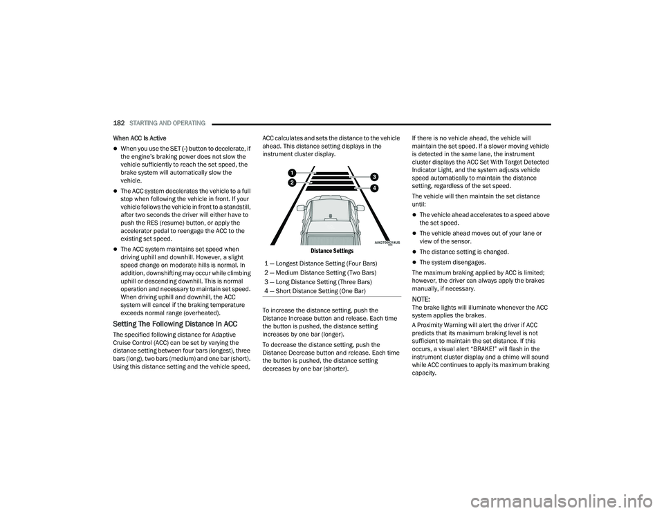 RAM 1500 2022 Owners Manual
182STARTING AND OPERATING
When ACC Is Active
When you use the SET (-) button to decelerate, if
the engine’s braking power does not slow the
vehicle sufficiently to reach the set speed, the RAM 1500 2022 Owners Manual
182STARTING AND OPERATING
When ACC Is Active
When you use the SET (-) button to decelerate, if
the engine’s braking power does not slow the
vehicle sufficiently to reach the set speed, the