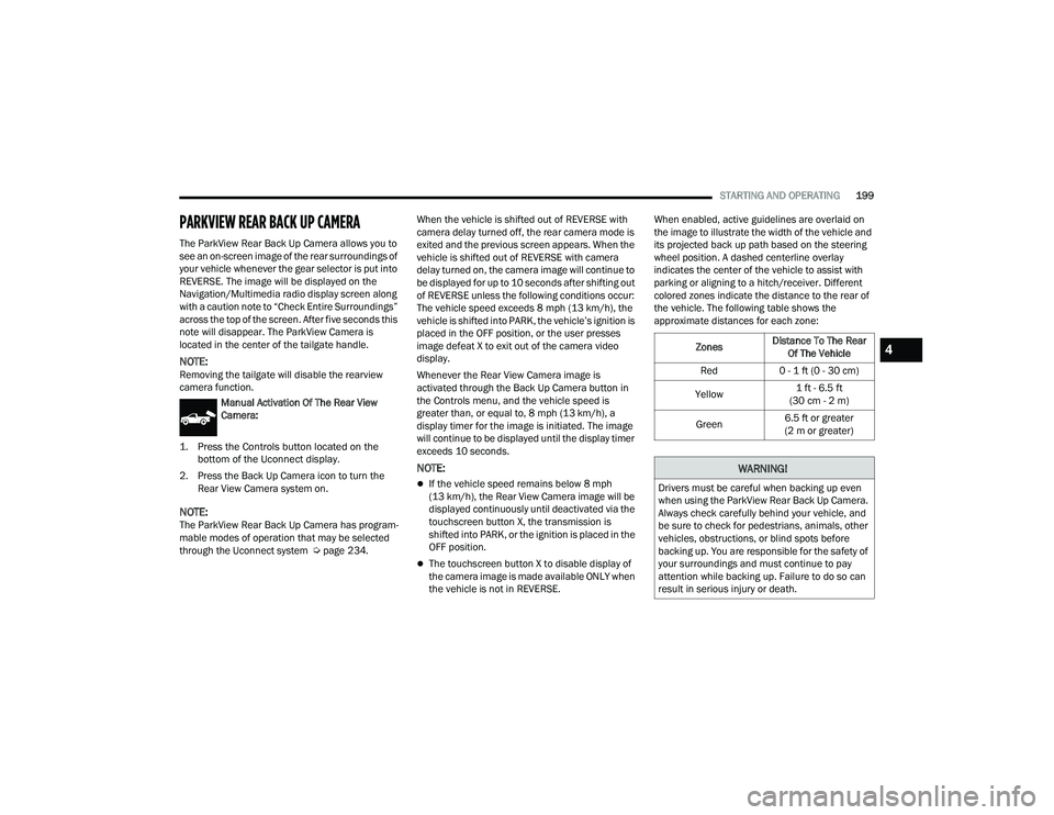 RAM 1500 2022 Owners Manual
STARTING AND OPERATING199
PARKVIEW REAR BACK UP CAMERA
The ParkView Rear Back Up Camera allows you to
see an on-screen image of the rear surroundings of
your vehicle whenever the gear selector i RAM 1500 2022 Owners Manual
STARTING AND OPERATING199
PARKVIEW REAR BACK UP CAMERA
The ParkView Rear Back Up Camera allows you to
see an on-screen image of the rear surroundings of
your vehicle whenever the gear selector i