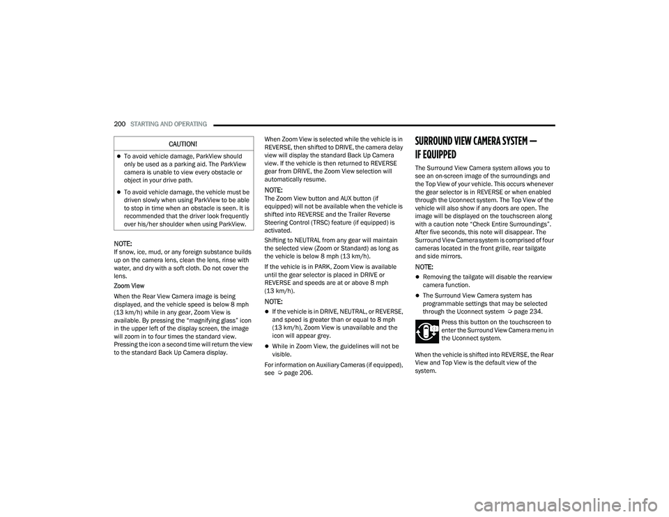RAM 1500 2022 Owners Manual
200STARTING AND OPERATING
NOTE:If snow, ice, mud, or any foreign substance builds
up on the camera lens, clean the lens, rinse with
water, and dry with a soft cloth. Do not cover the
lens.
Zoom RAM 1500 2022 Owners Manual
200STARTING AND OPERATING
NOTE:If snow, ice, mud, or any foreign substance builds
up on the camera lens, clean the lens, rinse with
water, and dry with a soft cloth. Do not cover the
lens.
Zoom