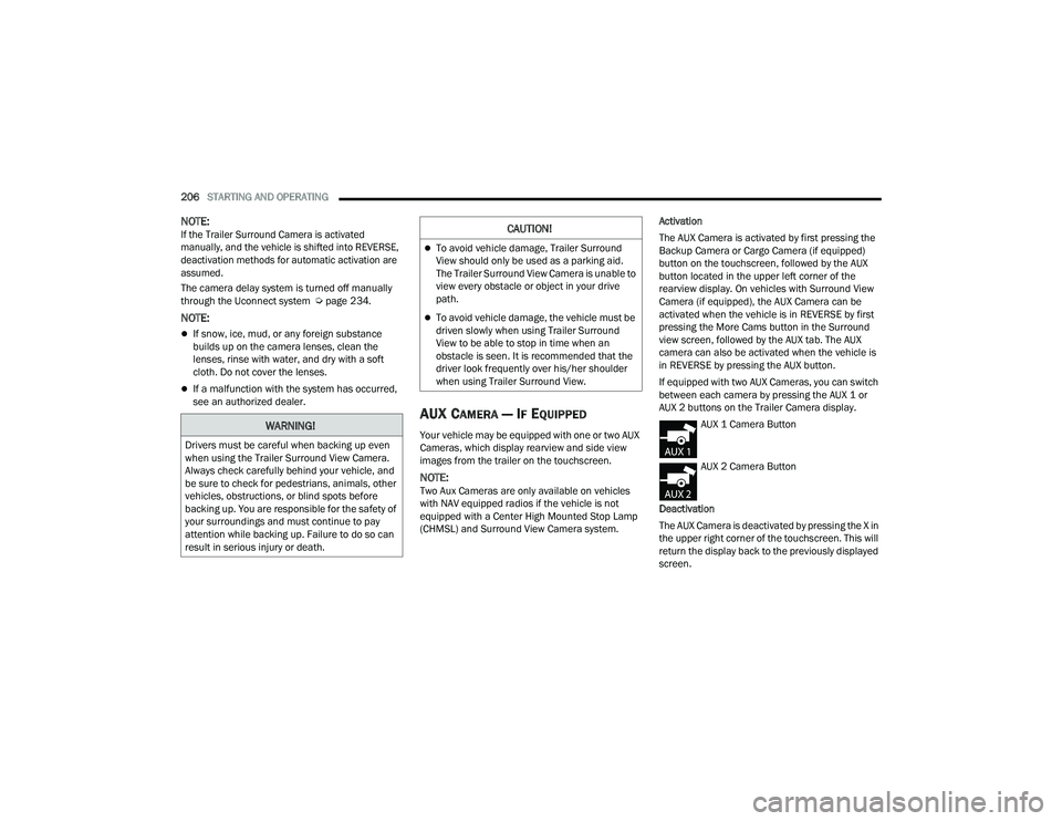 RAM 1500 2022 Owners Manual
206STARTING AND OPERATING
NOTE:
If the Trailer Surround Camera is activated
manually, and the vehicle is shifted into REVERSE,
deactivation methods for automatic activation are
assumed.
The cam RAM 1500 2022 Owners Manual
206STARTING AND OPERATING
NOTE:
If the Trailer Surround Camera is activated
manually, and the vehicle is shifted into REVERSE,
deactivation methods for automatic activation are
assumed.
The cam