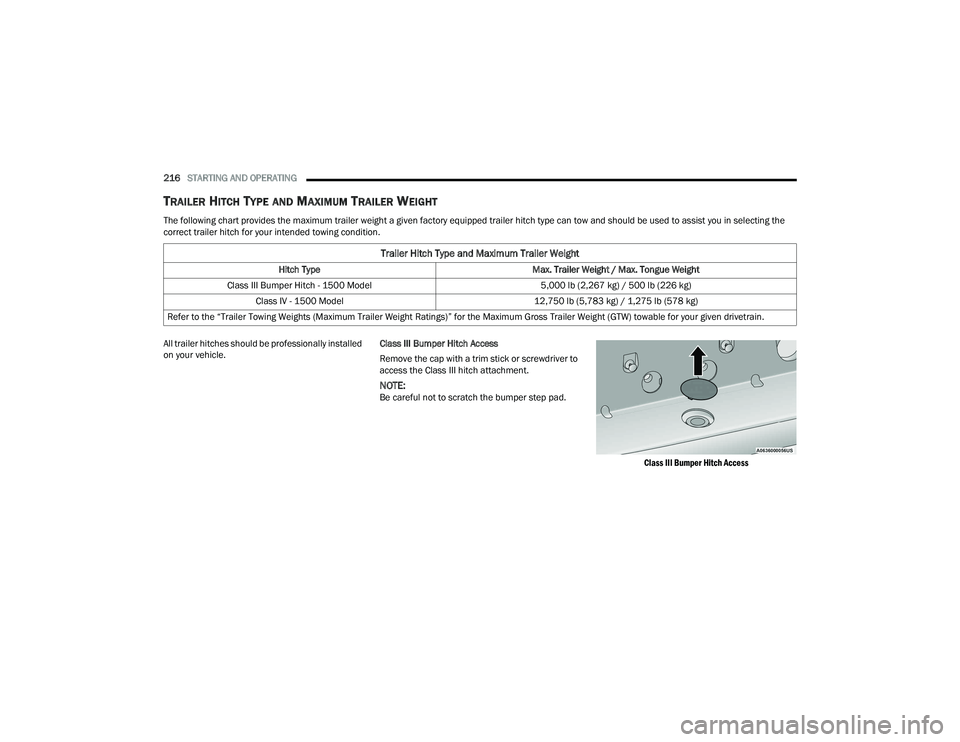 RAM 1500 2022 Owners Manual
216STARTING AND OPERATING
TRAILER HITCH TYPE AND MAXIMUM TRAILER WEIGHT
The following chart provides the maximum trailer weight a given factory equipped trailer hitch type can tow and should be use RAM 1500 2022 Owners Manual
216STARTING AND OPERATING
TRAILER HITCH TYPE AND MAXIMUM TRAILER WEIGHT
The following chart provides the maximum trailer weight a given factory equipped trailer hitch type can tow and should be use