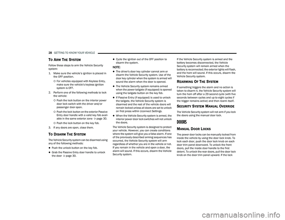 RAM 1500 2022 Owners Manual
28GETTING TO KNOW YOUR VEHICLE
TO ARM THE SYSTEM
Follow these steps to arm the Vehicle Security
system:
1. Make sure the vehicle’s ignition is placed in
the OFF position.
For vehicles equi RAM 1500 2022 Owners Manual
28GETTING TO KNOW YOUR VEHICLE
TO ARM THE SYSTEM
Follow these steps to arm the Vehicle Security
system:
1. Make sure the vehicle’s ignition is placed in
the OFF position.
For vehicles equi