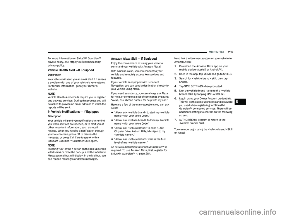 RAM 1500 2022 Owners Manual
MULTIMEDIA295
For more information on SiriusXM Guardian™
private policy, see
https://siriusxmcvs.com/
privacy-policy.
Vehicle Health Alert —If Equipped
Description
Your vehicle will send you an RAM 1500 2022 Owners Manual
MULTIMEDIA295
For more information on SiriusXM Guardian™
private policy, see
https://siriusxmcvs.com/
privacy-policy.
Vehicle Health Alert —If Equipped
Description
Your vehicle will send you an