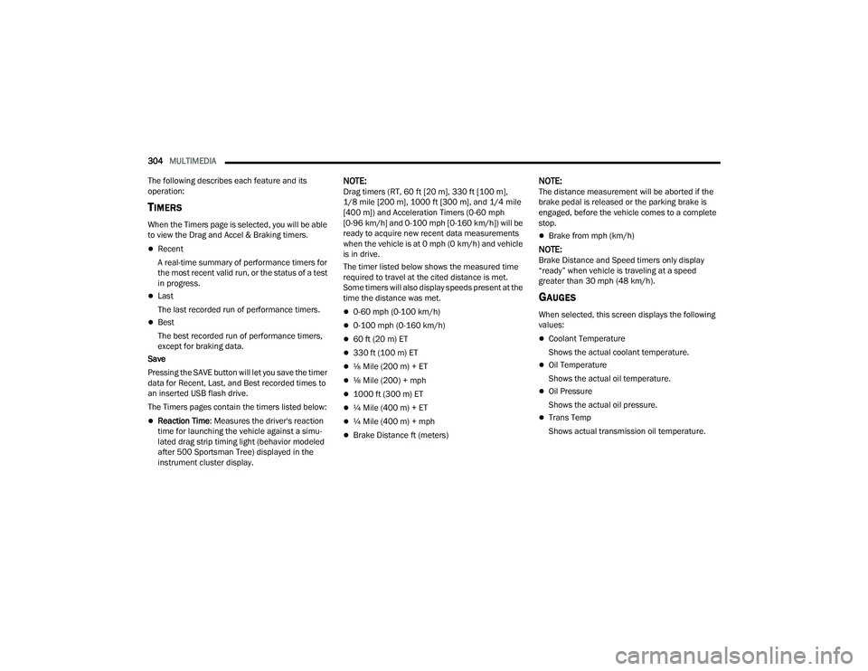 RAM 1500 2022 Owners Manual
304MULTIMEDIA
The following describes each feature and its
operation:
TIMERS
When the Timers page is selected, you will be able
to view the Drag and Accel & Braking timers.
Recent
A real-time RAM 1500 2022 Owners Manual
304MULTIMEDIA
The following describes each feature and its
operation:
TIMERS
When the Timers page is selected, you will be able
to view the Drag and Accel & Braking timers.
Recent
A real-time
