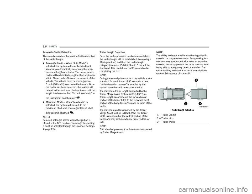RAM 1500 2022 Owners Manual
324SAFETY
Automatic Trailer Detection
There are two modes of operation for the detection
of the trailer length:
Automatic Mode — When “Auto Mode” is
selected, the system will use the bl RAM 1500 2022 Owners Manual
324SAFETY
Automatic Trailer Detection
There are two modes of operation for the detection
of the trailer length:
Automatic Mode — When “Auto Mode” is
selected, the system will use the bl