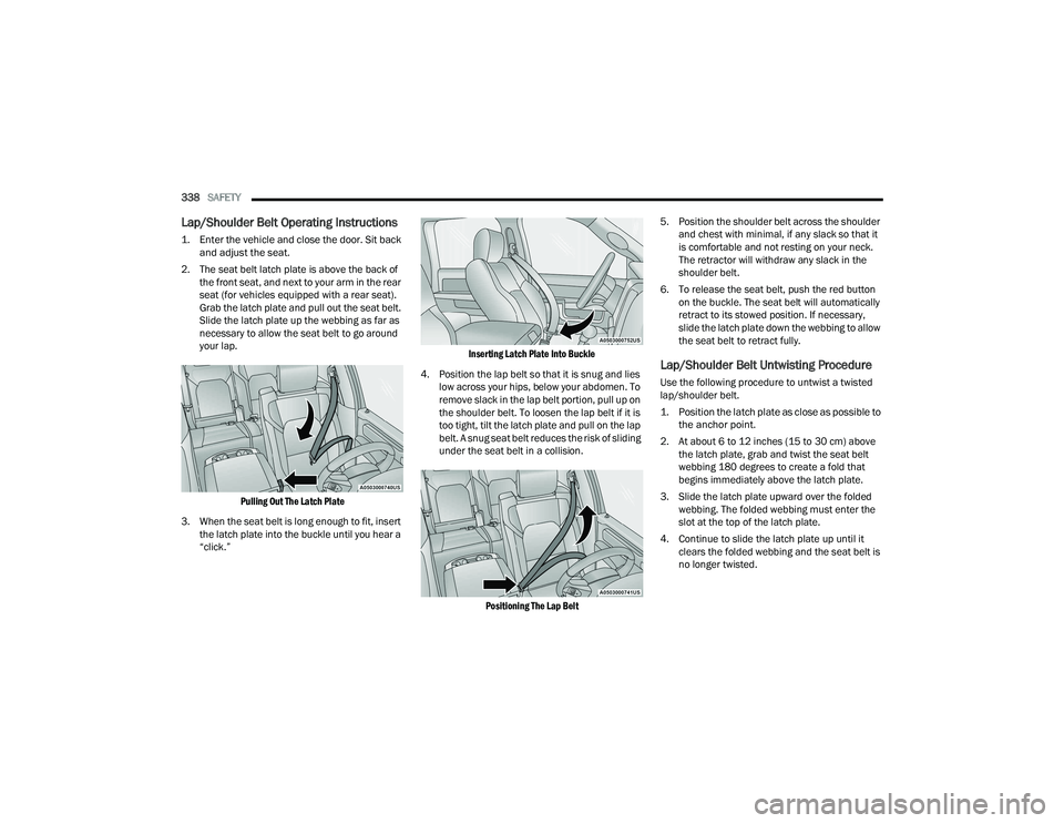 RAM 1500 2022 Manual Online
338SAFETY
Lap/Shoulder Belt Operating Instructions
1. Enter the vehicle and close the door. Sit back
and adjust the seat.
2. The seat belt latch plate is above the back of the front seat, and RAM 1500 2022 Manual Online
338SAFETY
Lap/Shoulder Belt Operating Instructions
1. Enter the vehicle and close the door. Sit back
and adjust the seat.
2. The seat belt latch plate is above the back of the front seat, and