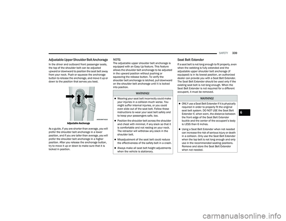 RAM 1500 2022 Owners Manual
SAFETY339
Adjustable Upper Shoulder Belt Anchorage
In the driver and outboard front passenger seats,
the top of the shoulder belt can be adjusted
upward or downward to position the seat belt away RAM 1500 2022 Owners Manual
SAFETY339
Adjustable Upper Shoulder Belt Anchorage
In the driver and outboard front passenger seats,
the top of the shoulder belt can be adjusted
upward or downward to position the seat belt away