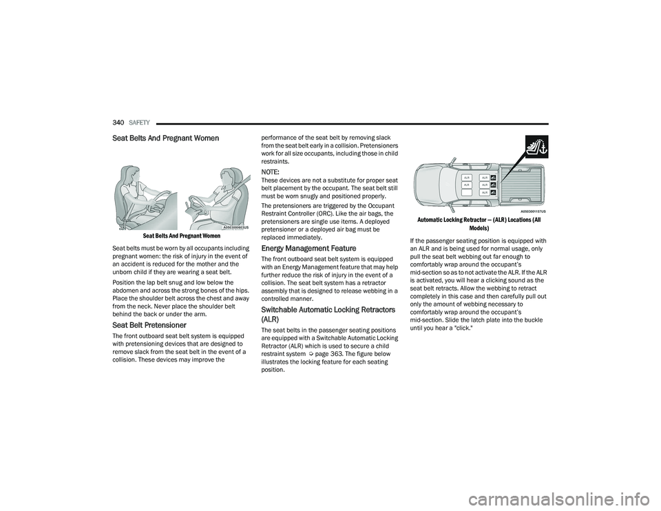 RAM 1500 2022 Owners Manual
340SAFETY
Seat Belts And Pregnant Women
Seat Belts And Pregnant Women
Seat belts must be worn by all occupants including
pregnant women: the risk of injury in the event of
an accident is reduc RAM 1500 2022 Owners Manual
340SAFETY
Seat Belts And Pregnant Women
Seat Belts And Pregnant Women
Seat belts must be worn by all occupants including
pregnant women: the risk of injury in the event of
an accident is reduc