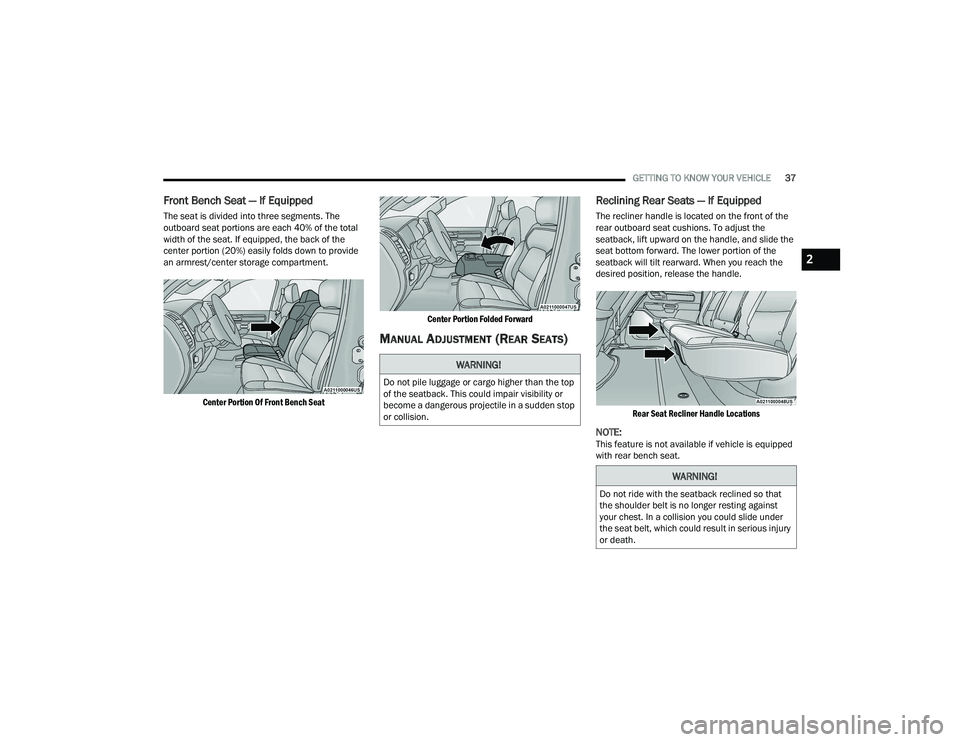 RAM 1500 2022 Owners Manual
GETTING TO KNOW YOUR VEHICLE37
Front Bench Seat — If Equipped
The seat is divided into three segments. The
outboard seat portions are each 40% of the total
width of the seat. If equipped, the ba RAM 1500 2022 Owners Manual
GETTING TO KNOW YOUR VEHICLE37
Front Bench Seat — If Equipped
The seat is divided into three segments. The
outboard seat portions are each 40% of the total
width of the seat. If equipped, the ba