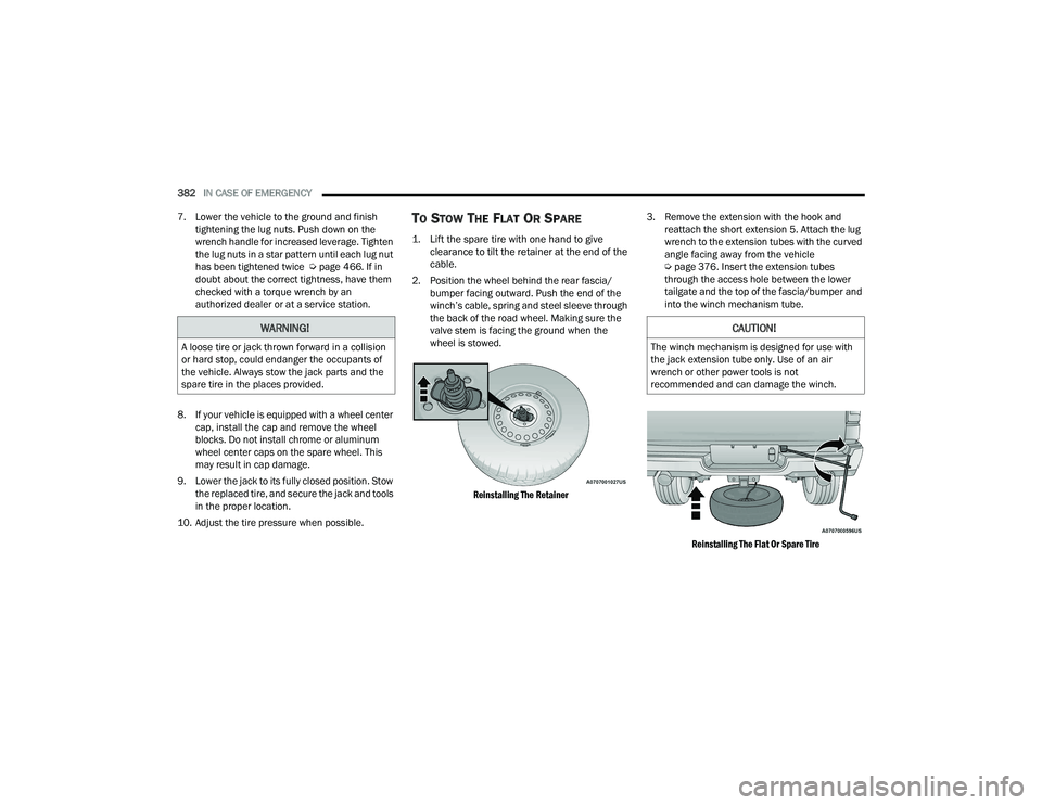 RAM 1500 2022 Owners Manual
382IN CASE OF EMERGENCY
7. Lower the vehicle to the ground and finish tightening the lug nuts. Push down on the
wrench handle for increased leverage. Tighten
the lug nuts in a star pattern until RAM 1500 2022 Owners Manual
382IN CASE OF EMERGENCY
7. Lower the vehicle to the ground and finish tightening the lug nuts. Push down on the
wrench handle for increased leverage. Tighten
the lug nuts in a star pattern until