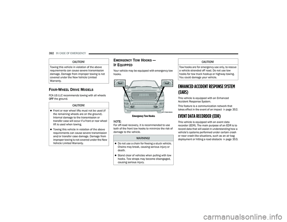 RAM 1500 2022 Owners Manual
392IN CASE OF EMERGENCY
FOUR-WHEEL DRIVE MODELS
FCA US LLC recommends towing with all wheels
OFF the ground.
EMERGENCY TOW HOOKS —
I
F EQUIPPED
Your vehicle may be equipped with emergency tow
h RAM 1500 2022 Owners Manual
392IN CASE OF EMERGENCY
FOUR-WHEEL DRIVE MODELS
FCA US LLC recommends towing with all wheels
OFF the ground.
EMERGENCY TOW HOOKS —
I
F EQUIPPED
Your vehicle may be equipped with emergency tow
h