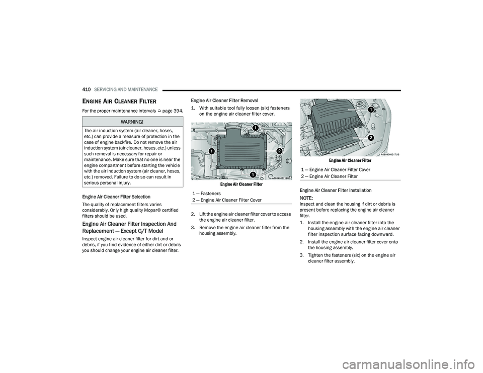 RAM 1500 2022 Owners Manual
410SERVICING AND MAINTENANCE
ENGINE AIR CLEANER FILTER
For the proper maintenance intervals Úpage 394.
Engine Air Cleaner Filter Selection
The quality of replacement filters varies
considerab RAM 1500 2022 Owners Manual
410SERVICING AND MAINTENANCE
ENGINE AIR CLEANER FILTER
For the proper maintenance intervals Úpage 394.
Engine Air Cleaner Filter Selection
The quality of replacement filters varies
considerab