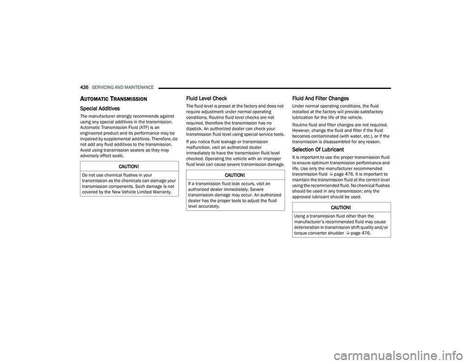 RAM 1500 2022 Owners Manual
426SERVICING AND MAINTENANCE
AUTOMATIC TRANSMISSION
Special Additives
The manufacturer strongly recommends against
using any special additives in the transmission.
Automatic Transmission Fluid RAM 1500 2022 Owners Manual
426SERVICING AND MAINTENANCE
AUTOMATIC TRANSMISSION
Special Additives
The manufacturer strongly recommends against
using any special additives in the transmission.
Automatic Transmission Fluid
