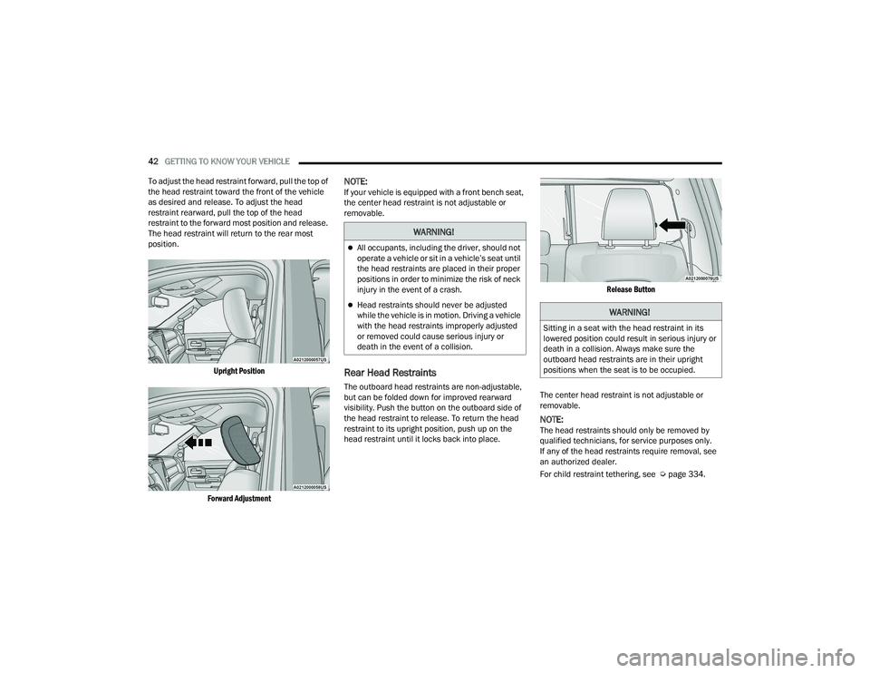 RAM 1500 2022  Owners Manual 
42GETTING TO KNOW YOUR VEHICLE  
To adjust the head restraint forward, pull the top of 
the head restraint toward the front of the vehicle 
as desired and release. To adjust the head 
restraint rearw
