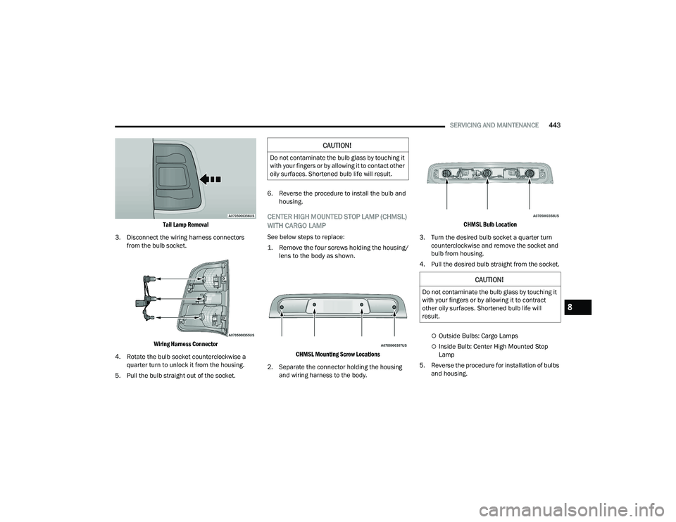 RAM 1500 2022 Owners Manual
SERVICING AND MAINTENANCE443
Tail Lamp Removal
3. Disconnect the wiring harness connectors from the bulb socket.
Wiring Harness Connector
4. Rotate the bulb socket counterclockwise a quarter tu RAM 1500 2022 Owners Manual
SERVICING AND MAINTENANCE443
Tail Lamp Removal
3. Disconnect the wiring harness connectors from the bulb socket.
Wiring Harness Connector
4. Rotate the bulb socket counterclockwise a quarter tu