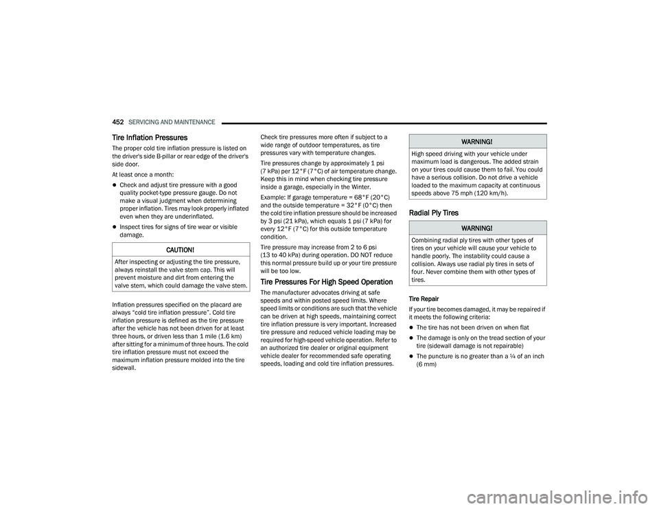 RAM 1500 2022 Owners Manual
452SERVICING AND MAINTENANCE
Tire Inflation Pressures
The proper cold tire inflation pressure is listed on
the driver's side B-pillar or rear edge of the driver's
side door.
At least onc RAM 1500 2022 Owners Manual
452SERVICING AND MAINTENANCE
Tire Inflation Pressures
The proper cold tire inflation pressure is listed on
the driver's side B-pillar or rear edge of the driver's
side door.
At least onc