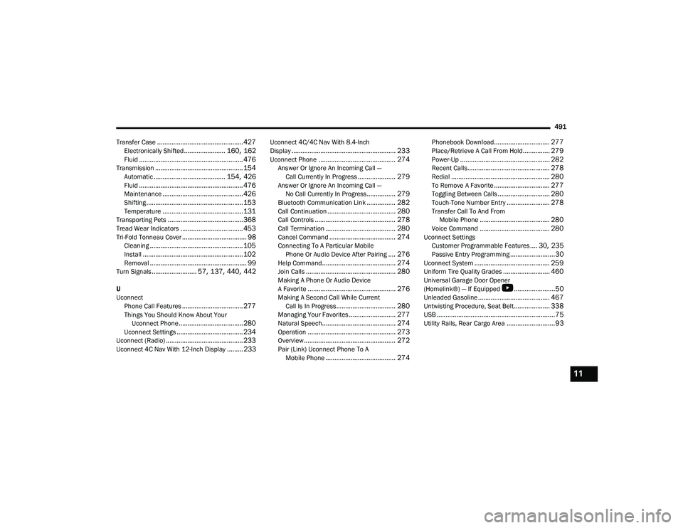 RAM 1500 2022 User Guide
491
Transfer Case
................................................ 427Electronically Shifted....................... 160, 162Fluid.......................................................... 476Transmis RAM 1500 2022 User Guide
491
Transfer Case
................................................ 427Electronically Shifted....................... 160, 162Fluid.......................................................... 476Transmis