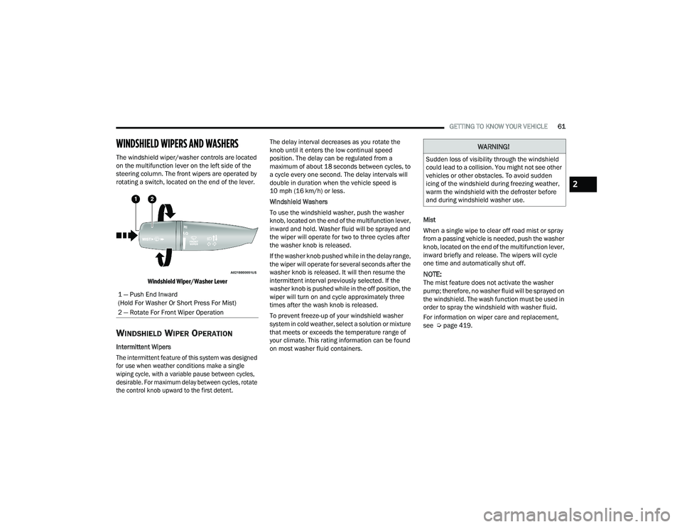 RAM 1500 2022 Repair Manual
GETTING TO KNOW YOUR VEHICLE61
WINDSHIELD WIPERS AND WASHERS
The windshield wiper/washer controls are located
on the multifunction lever on the left side of the
steering column. The front wipers RAM 1500 2022 Repair Manual
GETTING TO KNOW YOUR VEHICLE61
WINDSHIELD WIPERS AND WASHERS
The windshield wiper/washer controls are located
on the multifunction lever on the left side of the
steering column. The front wipers