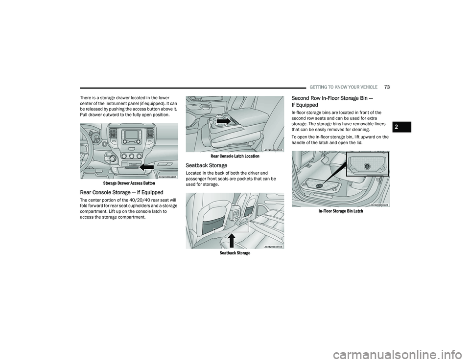 RAM 1500 2022 Manual PDF
GETTING TO KNOW YOUR VEHICLE73
There is a storage drawer located in the lower
center of the instrument panel (if equipped). It can
be released by pushing the access button above it.
Pull drawer ou RAM 1500 2022 Manual PDF
GETTING TO KNOW YOUR VEHICLE73
There is a storage drawer located in the lower
center of the instrument panel (if equipped). It can
be released by pushing the access button above it.
Pull drawer ou