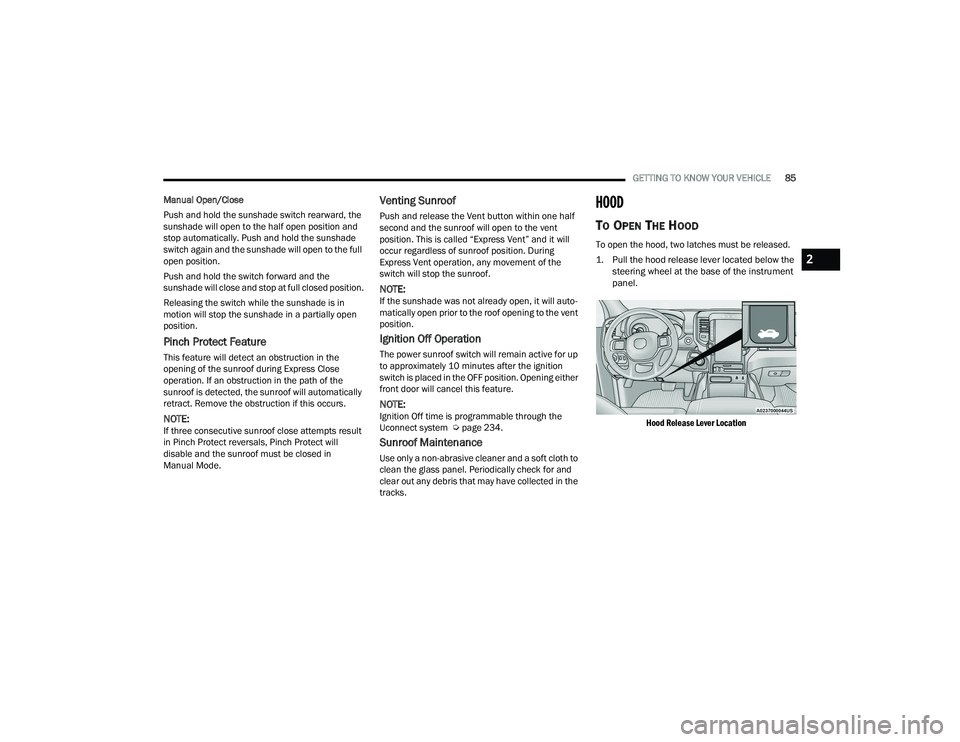 RAM 1500 2022 User Guide
GETTING TO KNOW YOUR VEHICLE85
Manual Open/Close
Push and hold the sunshade switch rearward, the
sunshade will open to the half open position and
stop automatically. Push and hold the sunshade
swi RAM 1500 2022 User Guide
GETTING TO KNOW YOUR VEHICLE85
Manual Open/Close
Push and hold the sunshade switch rearward, the
sunshade will open to the half open position and
stop automatically. Push and hold the sunshade
swi