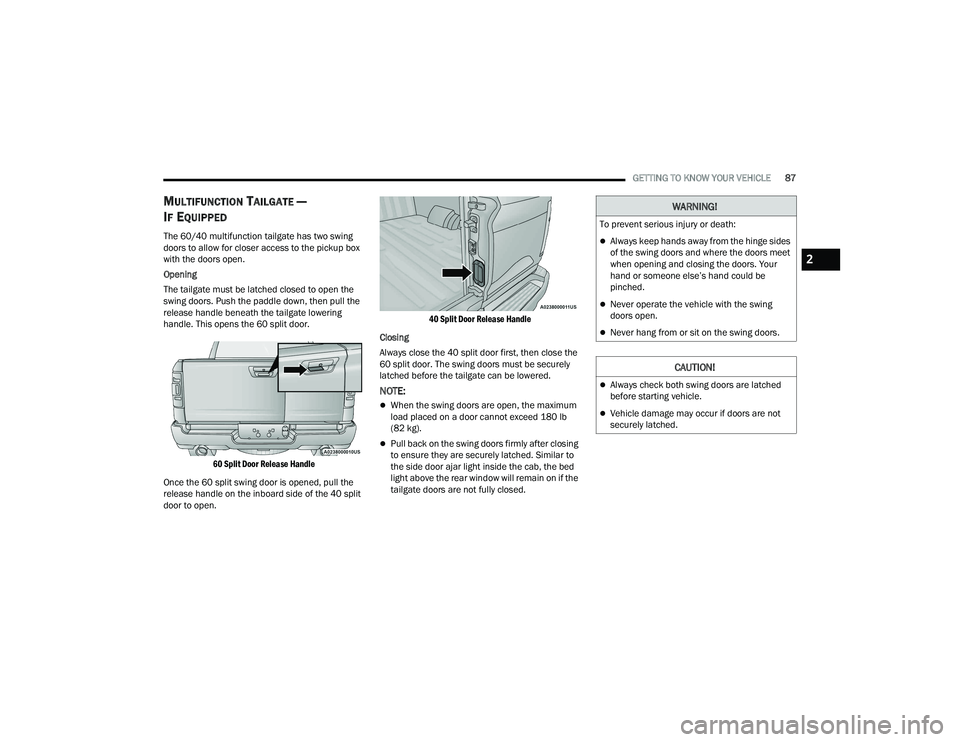 RAM 1500 2022 Manual Online
GETTING TO KNOW YOUR VEHICLE87
MULTIFUNCTION TAILGATE —
I
F EQUIPPED
The 60/40 multifunction tailgate has two swing
doors to allow for closer access to the pickup box
with the doors open.
Openi RAM 1500 2022 Manual Online
GETTING TO KNOW YOUR VEHICLE87
MULTIFUNCTION TAILGATE —
I
F EQUIPPED
The 60/40 multifunction tailgate has two swing
doors to allow for closer access to the pickup box
with the doors open.
Openi